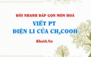 Viết phương trình điện li CH3COOH? Hỏi nhanh đáp gọn môn Hoá